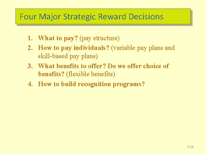 Four Major Strategic Reward Decisions 1. What to pay? (pay structure) 2. How to