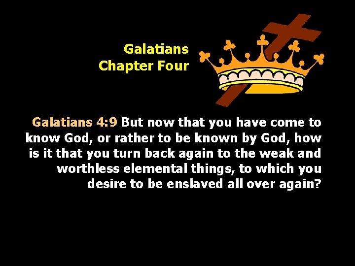 Galatians Chapter Four Galatians 4: 9 But now that you have come to know