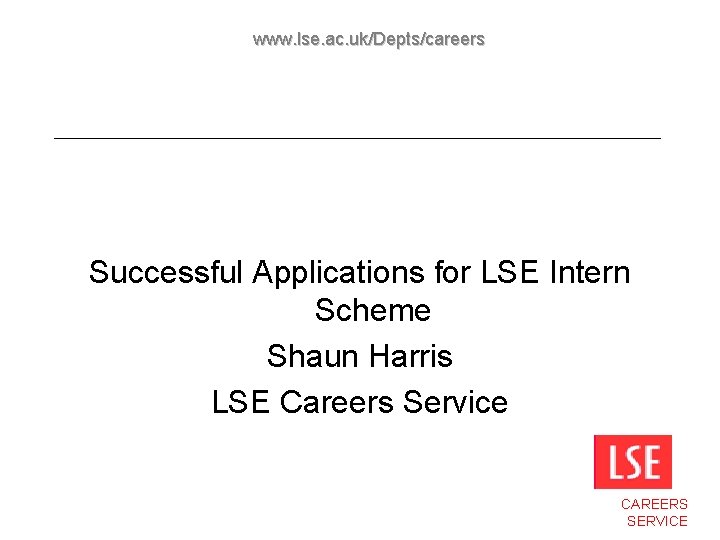 www. lse. ac. uk/Depts/careers Successful Applications for LSE Intern Scheme Shaun Harris LSE Careers