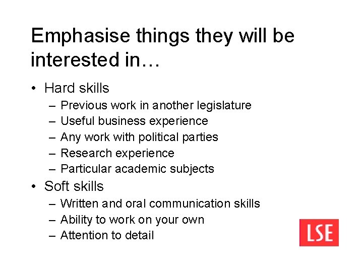 Emphasise things they will be interested in… • Hard skills – – – Previous