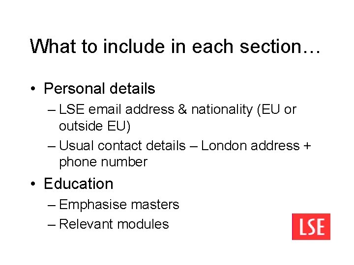 What to include in each section… • Personal details – LSE email address &