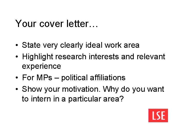 Your cover letter… • State very clearly ideal work area • Highlight research interests