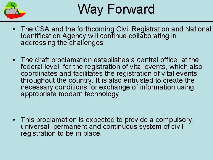 Way Forward • The CSA and the forthcoming Civil Registration and National Identification Agency