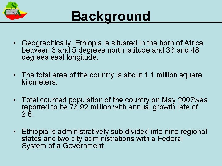 Background • Geographically, Ethiopia is situated in the horn of Africa between 3 and