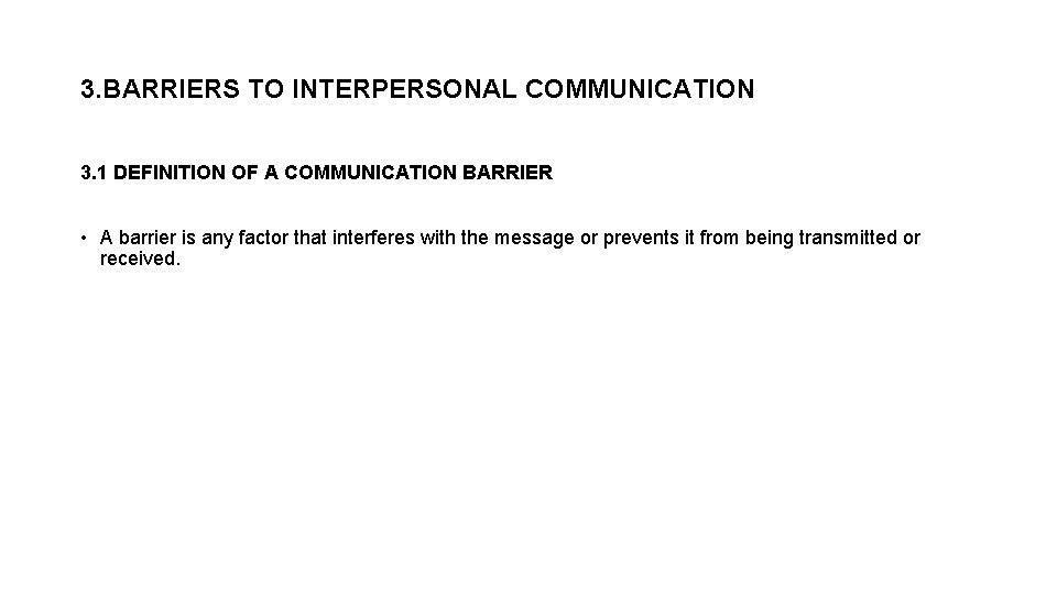 3. BARRIERS TO INTERPERSONAL COMMUNICATION 3. 1 DEFINITION OF A COMMUNICATION BARRIER • A