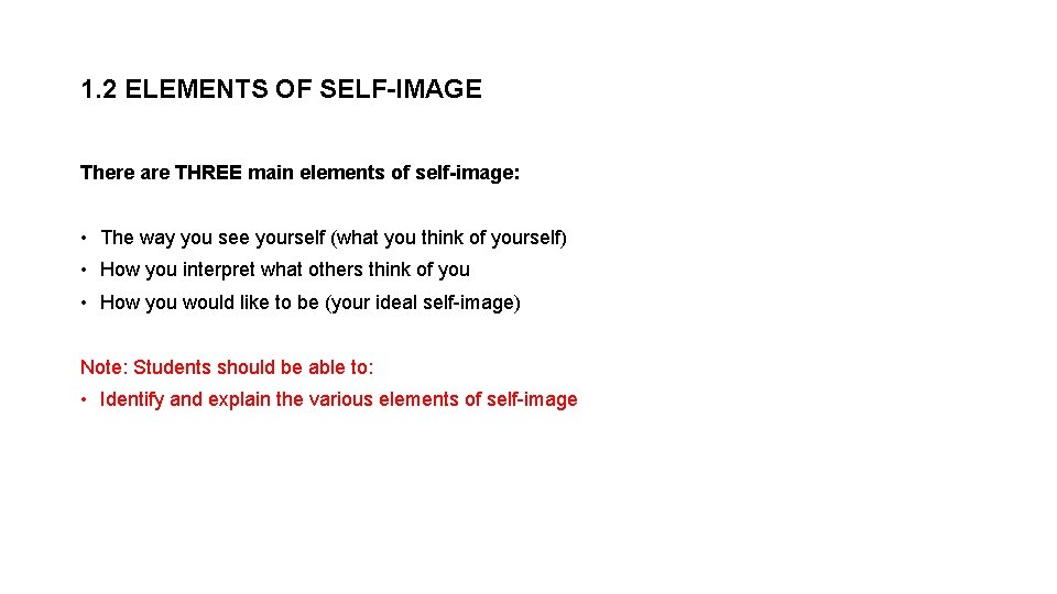1. 2 ELEMENTS OF SELF-IMAGE There are THREE main elements of self-image: • The