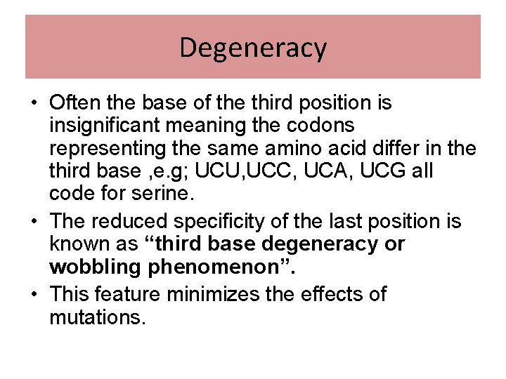 Degeneracy • Often the base of the third position is insignificant meaning the codons