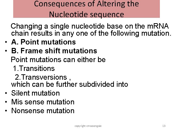 Consequences of Altering the Nucleotide sequence • • • Changing a single nucleotide base