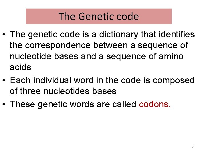 The Genetic code • The genetic code is a dictionary that identifies the correspondence