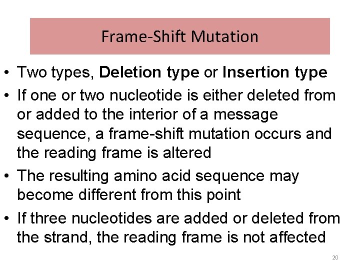 Frame-Shift Mutation • Two types, Deletion type or Insertion type • If one or