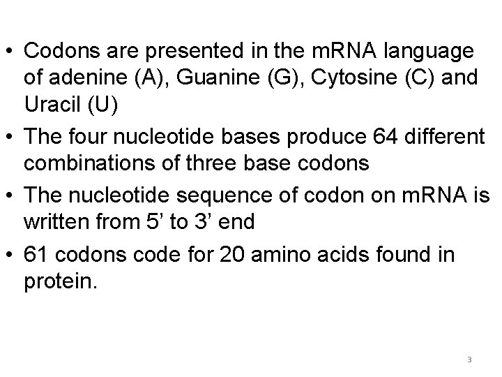  • Codons are presented in the m. RNA language of adenine (A), Guanine