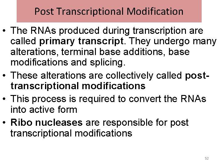 Post Transcriptional Modification • The RNAs produced during transcription are called primary transcript. They