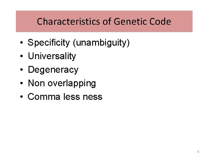 Characteristics of Genetic Code • • • Specificity (unambiguity) Universality Degeneracy Non overlapping Comma