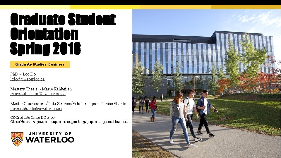 Graduate Student Orientation Spring 2018 Graduate Studies ‘Business’ Ph. D ~ Loc Do ltdo@uwaterloo.