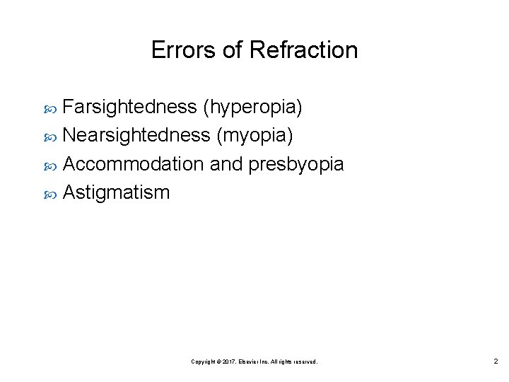 Errors of Refraction Farsightedness (hyperopia) Nearsightedness (myopia) Accommodation and presbyopia Astigmatism Copyright © 2017,