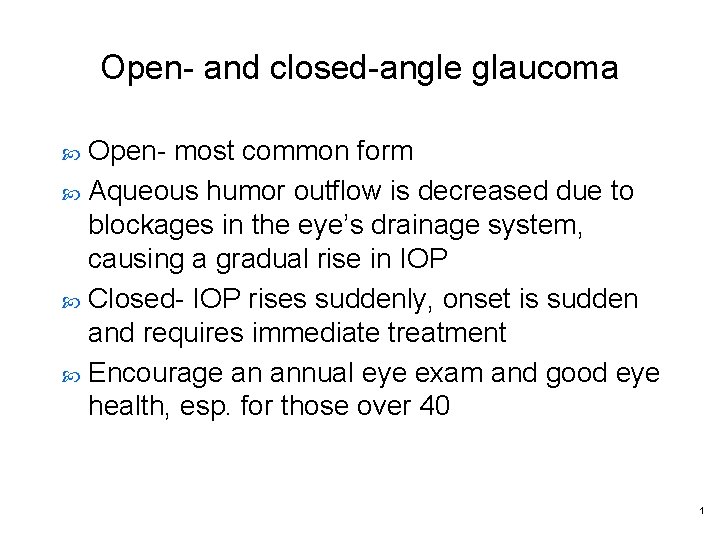 Open- and closed-angle glaucoma Open- most common form Aqueous humor outflow is decreased due