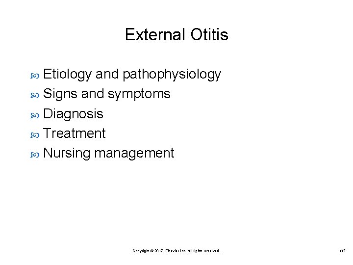 External Otitis Etiology and pathophysiology Signs and symptoms Diagnosis Treatment Nursing management Copyright ©