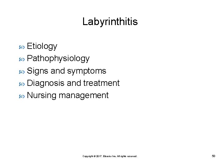 Labyrinthitis Etiology Pathophysiology Signs and symptoms Diagnosis and treatment Nursing management Copyright © 2017,