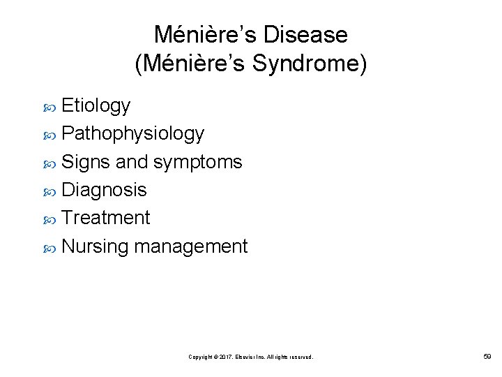 Ménière’s Disease (Ménière’s Syndrome) Etiology Pathophysiology Signs and symptoms Diagnosis Treatment Nursing management Copyright