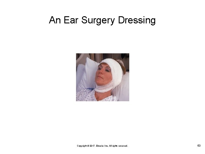 An Ear Surgery Dressing Copyright © 2017, Elsevier Inc. All rights reserved. 63 