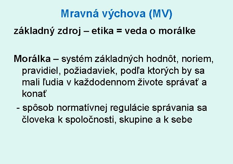 Mravná výchova (MV) základný zdroj – etika = veda o morálke Morálka – systém