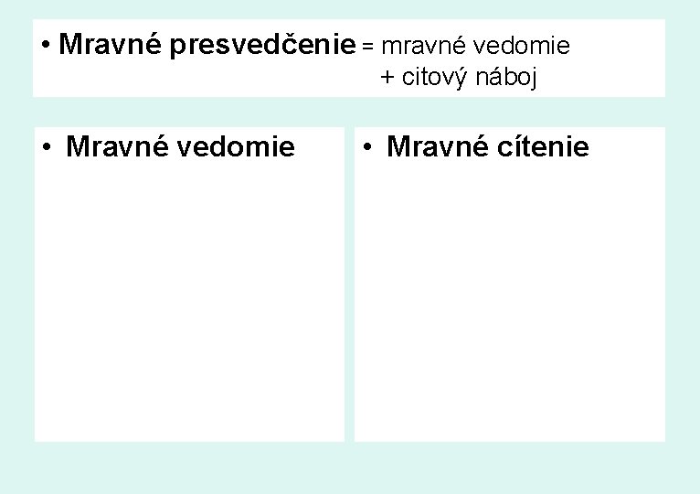  • Mravné presvedčenie = mravné vedomie + citový náboj • Mravné vedomie •