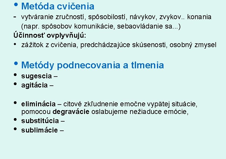  • Metóda cvičenia - vytváranie zručností, spôsobilostí, návykov, zvykov. . konania (napr. spôsobov