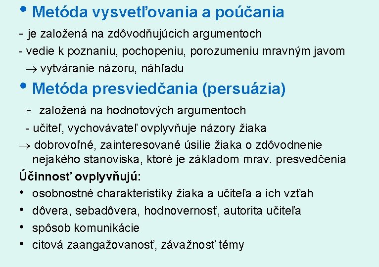  • Metóda vysvetľovania a poúčania - je založená na zdôvodňujúcich argumentoch - vedie