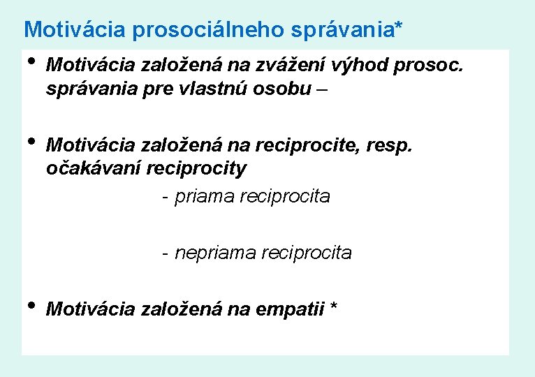 Motivácia prosociálneho správania* • Motivácia založená na zvážení výhod prosoc. správania pre vlastnú osobu