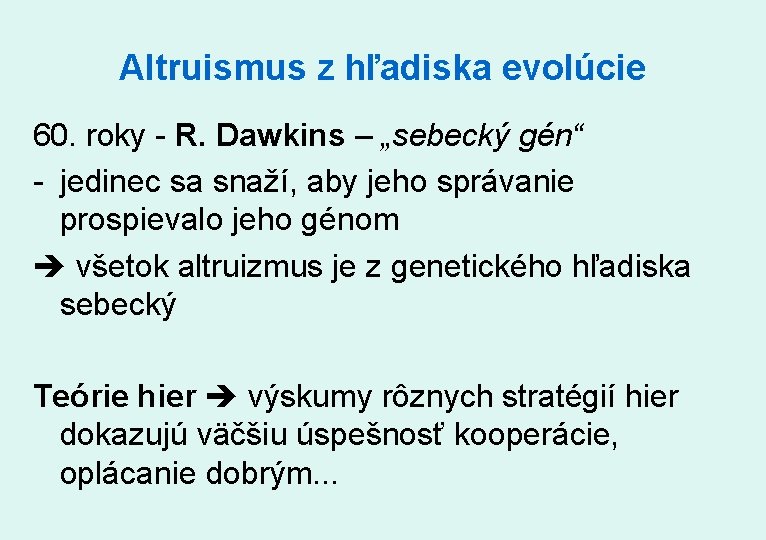 Altruismus z hľadiska evolúcie 60. roky - R. Dawkins – „sebecký gén“ - jedinec