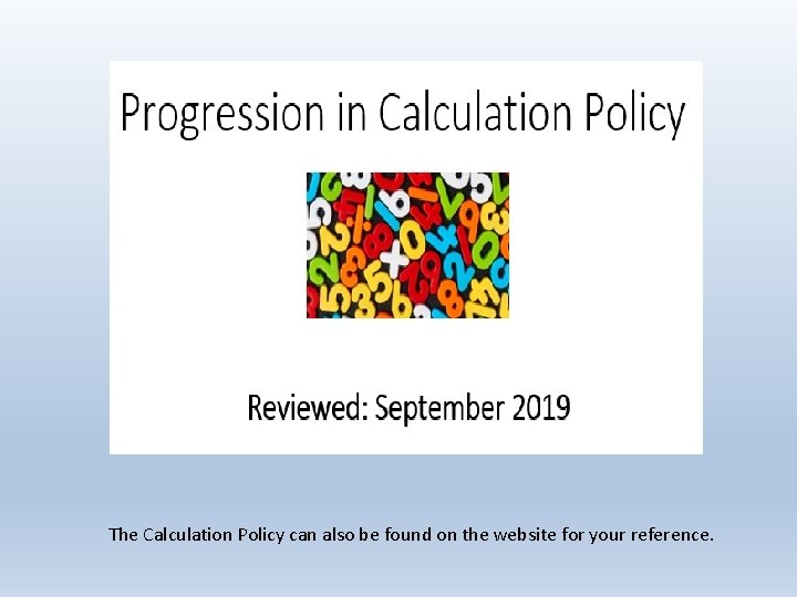 The Calculation Policy can also be found on the website for your reference. 