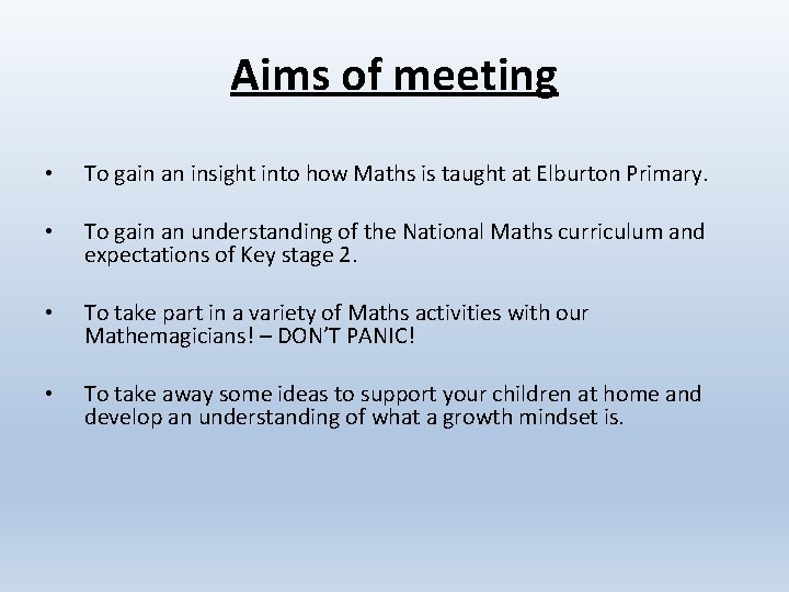 Aims of meeting • To gain an insight into how Maths is taught at