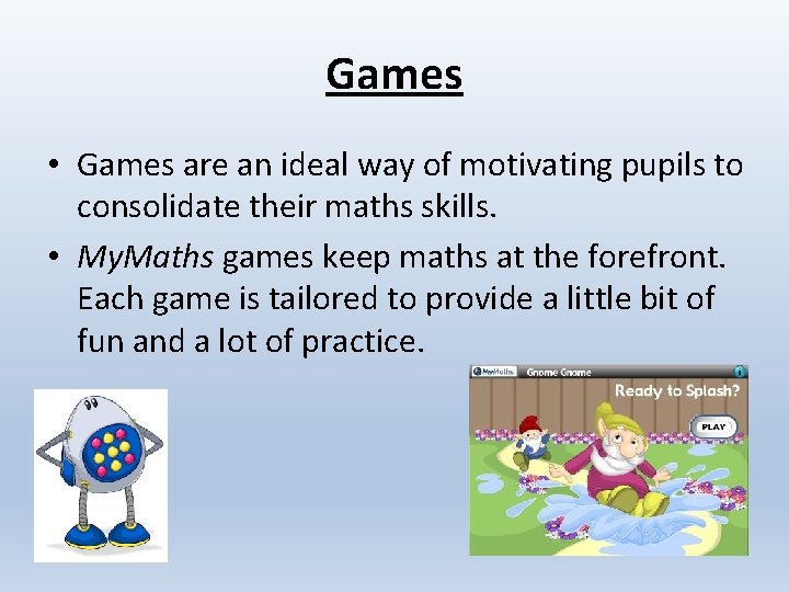 Games • Games are an ideal way of motivating pupils to consolidate their maths
