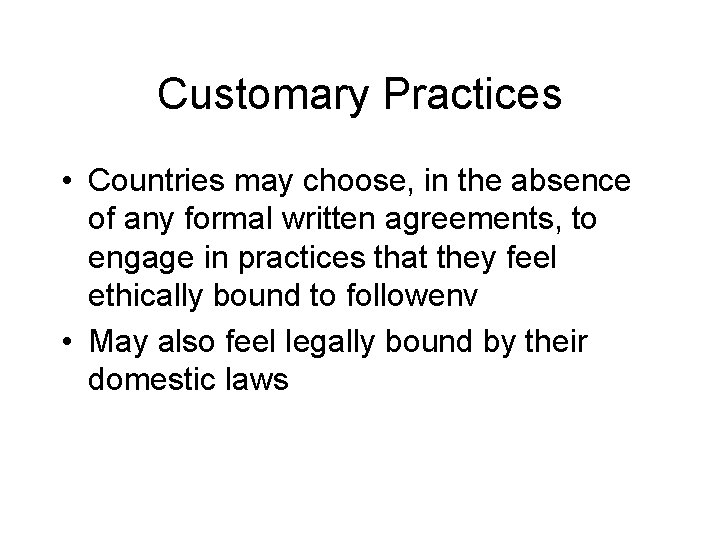 Customary Practices • Countries may choose, in the absence of any formal written agreements,