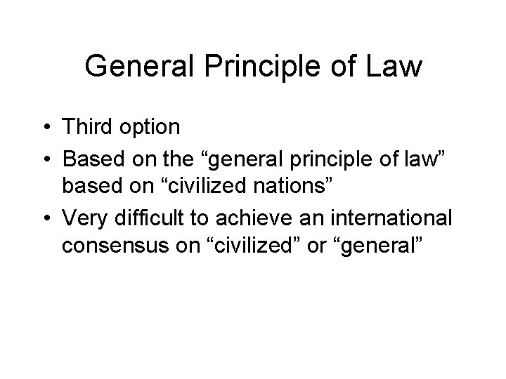 General Principle of Law • Third option • Based on the “general principle of