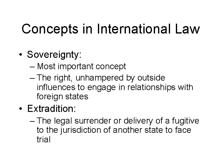 Concepts in International Law • Sovereignty: – Most important concept – The right, unhampered