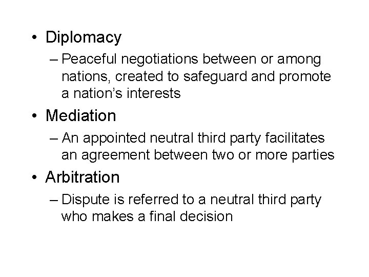  • Diplomacy – Peaceful negotiations between or among nations, created to safeguard and