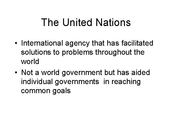 The United Nations • International agency that has facilitated solutions to problems throughout the