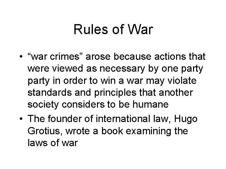 Rules of War • “war crimes” arose because actions that were viewed as necessary