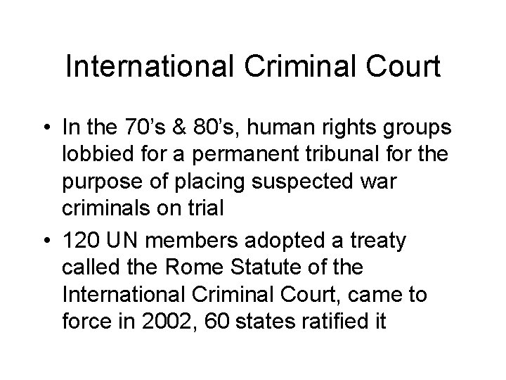 International Criminal Court • In the 70’s & 80’s, human rights groups lobbied for