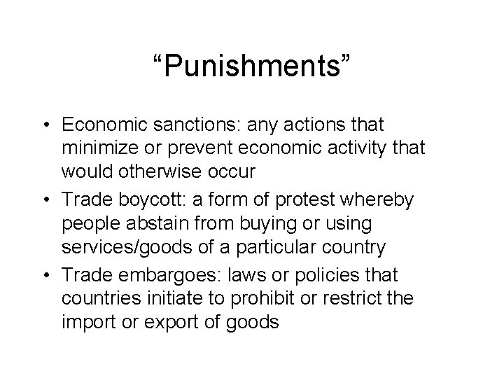 “Punishments” • Economic sanctions: any actions that minimize or prevent economic activity that would