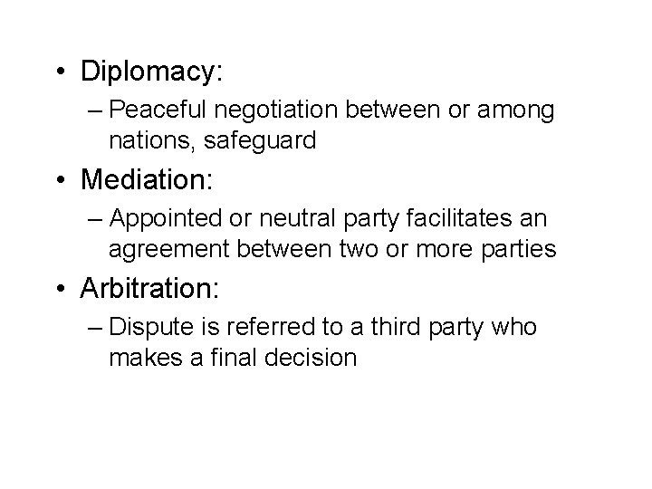  • Diplomacy: – Peaceful negotiation between or among nations, safeguard • Mediation: –