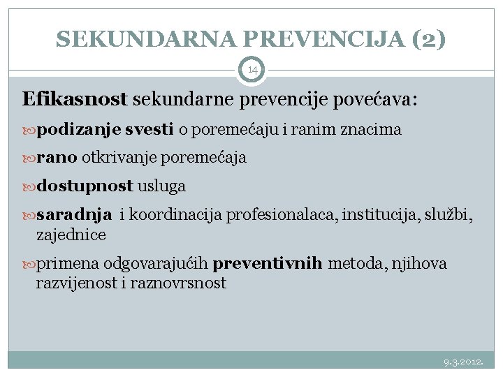 SEKUNDARNA PREVENCIJA (2) 14 Efikasnost sekundarne prevencije povećava: podizanje svesti o poremećaju i ranim