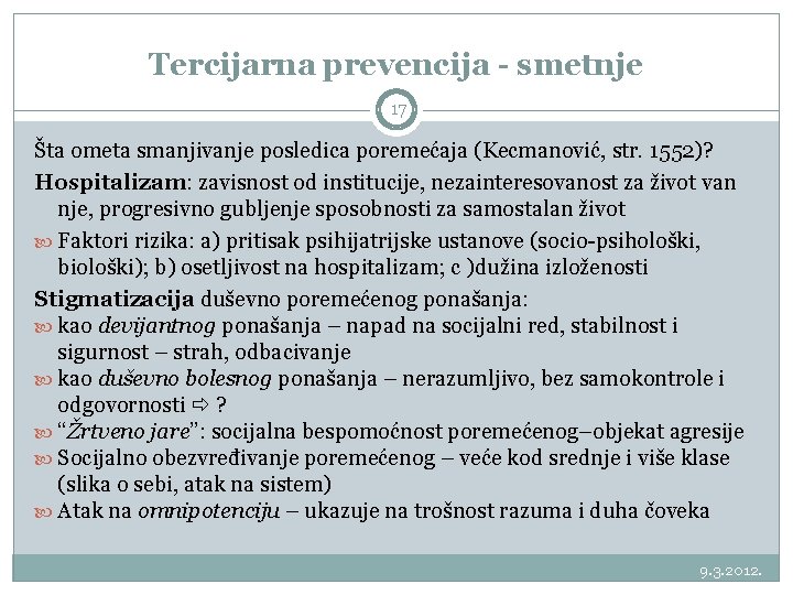Tercijarna prevencija - smetnje 17 Šta ometa smanjivanje posledica poremećaja (Kecmanović, str. 1552)? Hospitalizam: