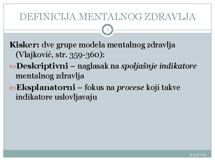DEFINICIJA MENTALNOG ZDRAVLJA 2 Kisker: dve grupe modela mentalnog zdravlja (Vlajković, str. 359 -360):