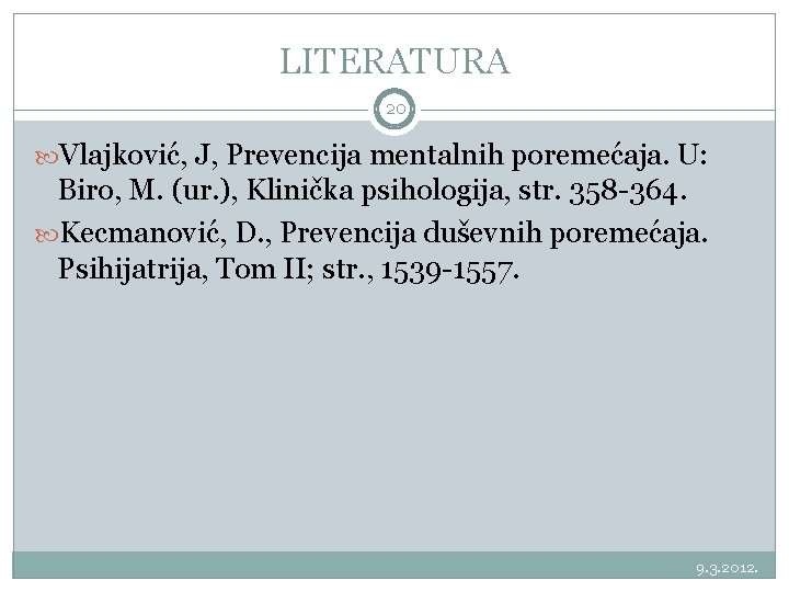 LITERATURA 20 Vlajković, J, Prevencija mentalnih poremećaja. U: Biro, M. (ur. ), Klinička psihologija,