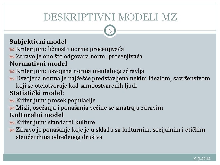 DESKRIPTIVNI MODELI MZ 3 Subjektivni model Kriterijum: ličnost i norme procenjivača Zdravo je ono