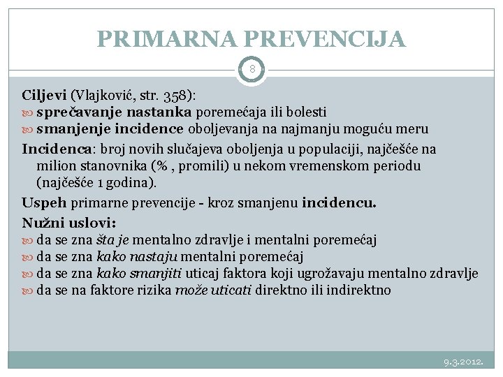 PRIMARNA PREVENCIJA 8 Ciljevi (Vlajković, str. 358): sprečavanje nastanka poremećaja ili bolesti smanjenje incidence