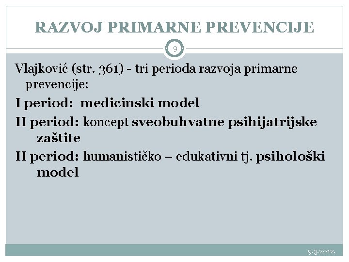 RAZVOJ PRIMARNE PREVENCIJE 9 Vlajković (str. 361) - tri perioda razvoja primarne prevencije: I