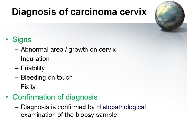 Diagnosis of carcinoma cervix • Signs – – – Abnormal area / growth on